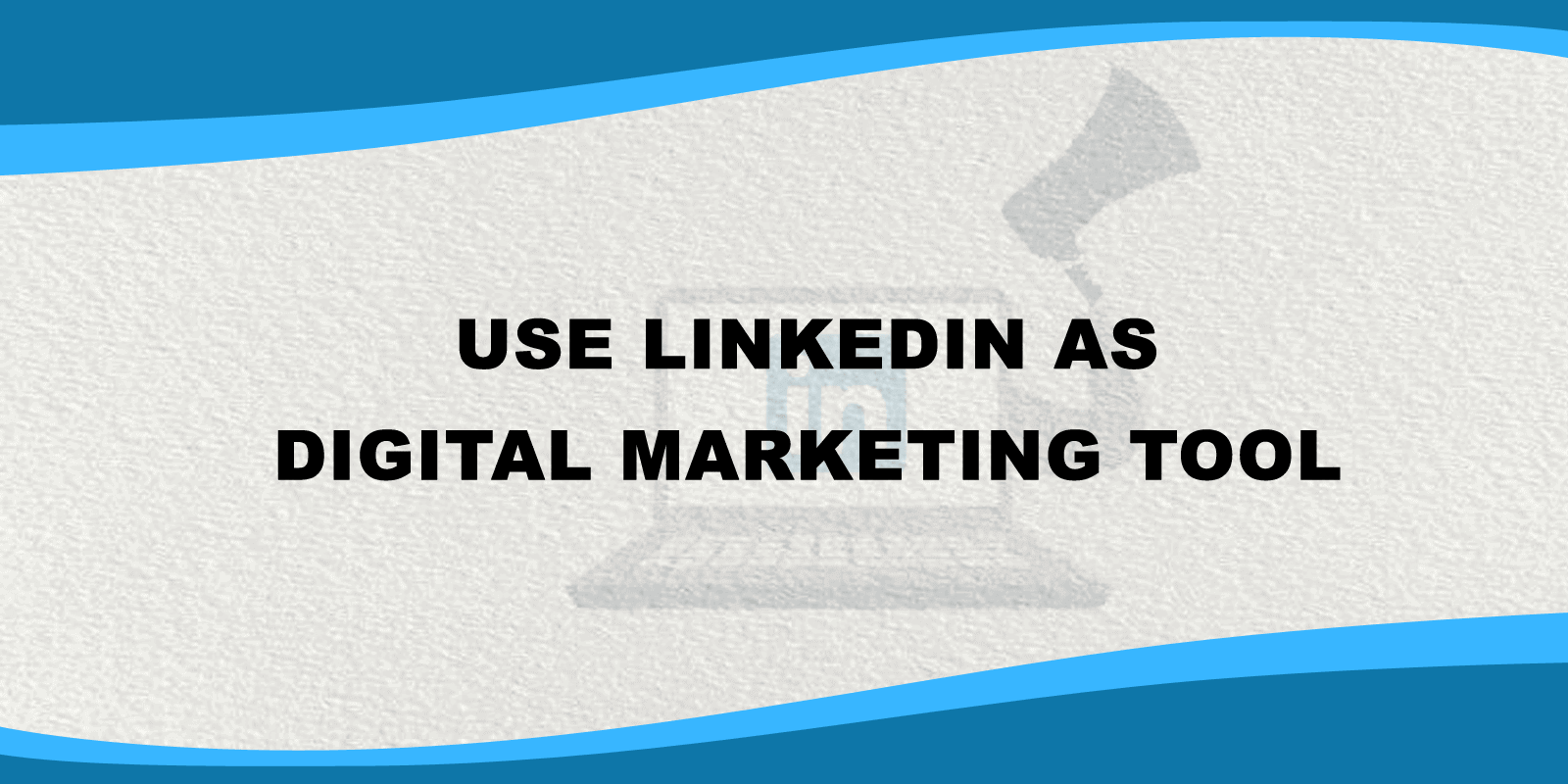 how-linkedIn-can-be-used-as-a-digital-marketing-tool